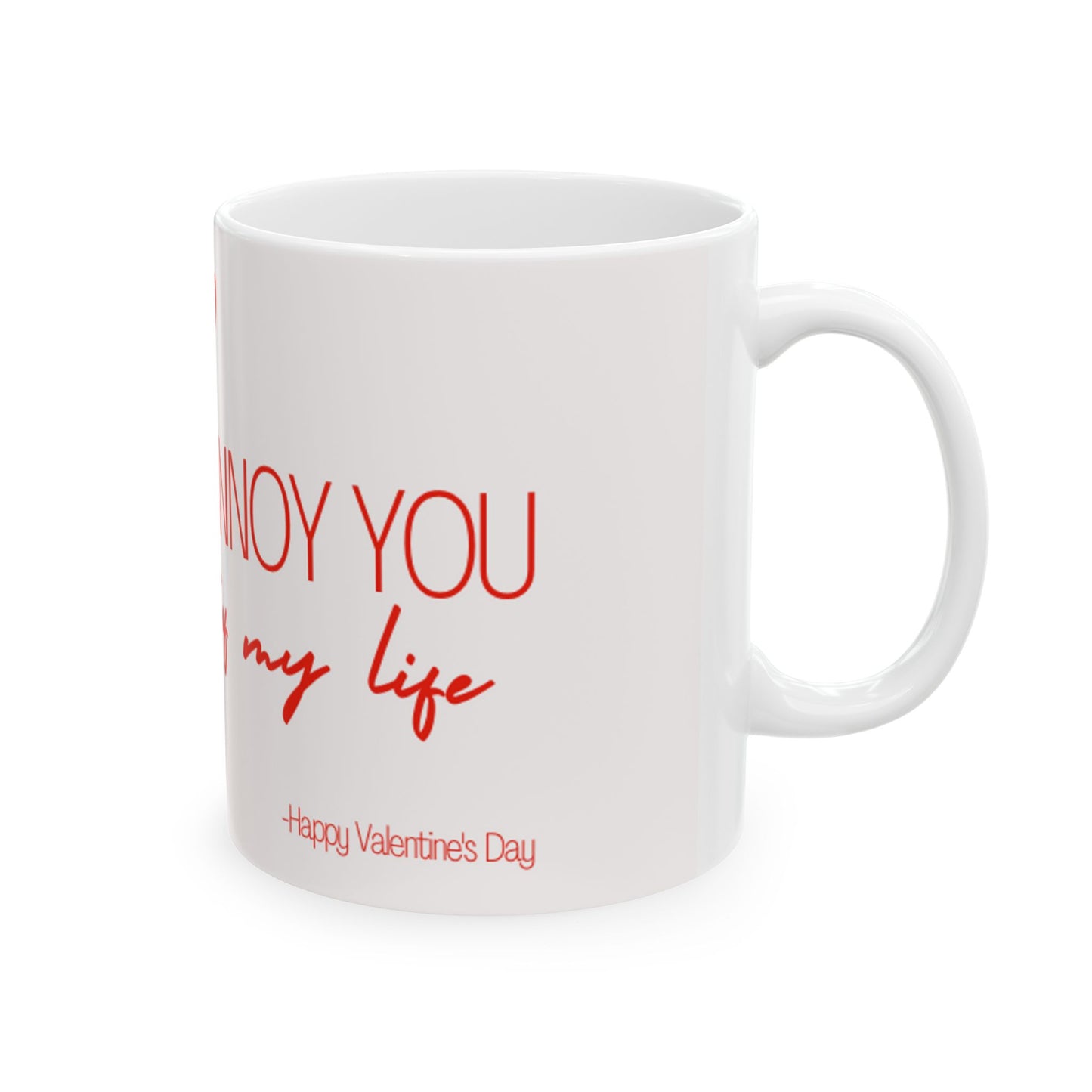 Valentine's Day Annoy You Forever Ceramic Mug 11oz